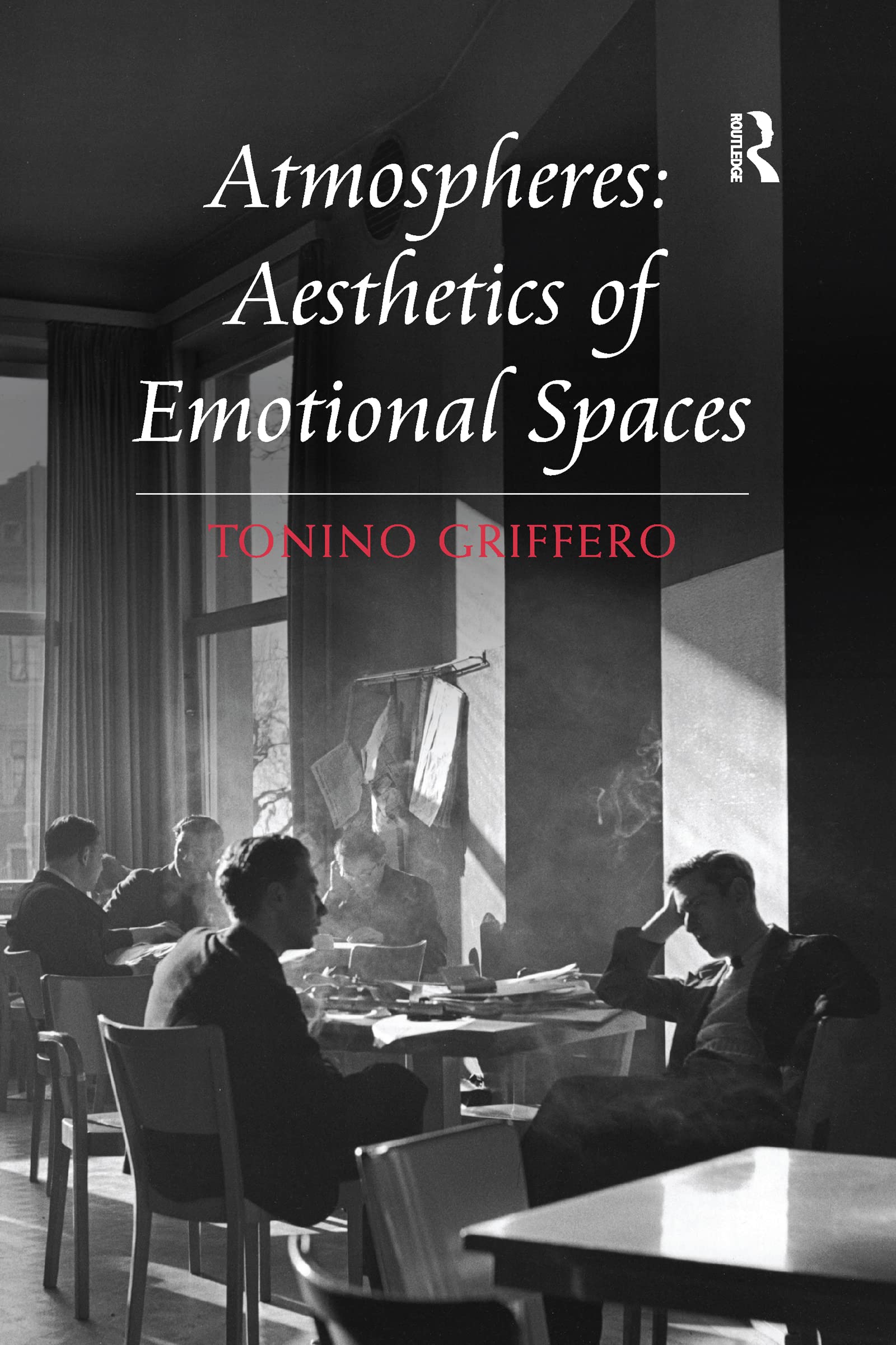 Tonino Griffero Atmospheres, Aesthetics Of Emotional Spaces