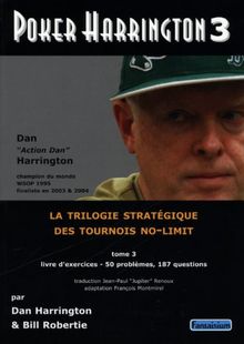 Poker Harrington : la trilogie stratégique des tournois no-limit. Vol. 3. Livre d'exercices : 50 problèmes, 187 questions