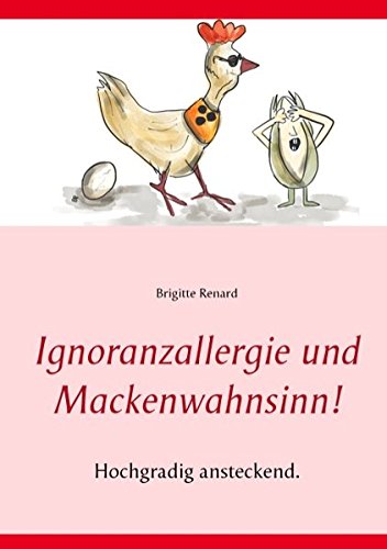 Ignoranzallergie und Mackenwahnsinn!: Hochgradig ansteckend. Erlebnisse spannend, außergewöhnlich und urkomisch erzählt.