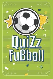 Quiz Fußball: Testen Sie Ihr Wissen an über 200 Fragen " für Jung und Alt "