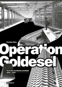 Operation Goldesel: Texte über Architektur und Stadt 2008–2018