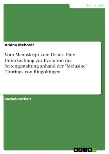 Vom Manuskript zum Druck. Eine Untersuchung zur Evolution der Seitengestaltung anhand der Melusine Thürings von Ringoltingen