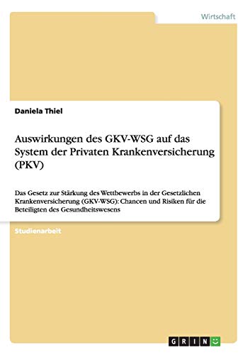 Auswirkungen des GKV-WSG auf das System der Privaten Krankenversicherung (PKV): Das Gesetz zur Stärkung des Wettbewerbs in der Gesetzlichen ... für die Beteiligten des Gesundheitswesens
