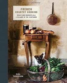 French Country Cooking: Meals and Moments from a Village in the Vineyards