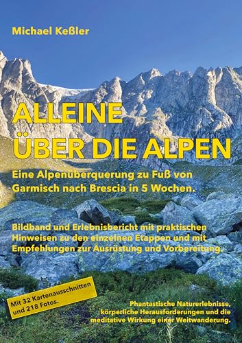 Alleine über die Alpen: Eine Alpenüberquerung zu Fuß. Von Garmisch nach Brescia in 5 Wochen.