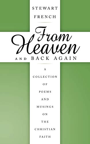 From Heaven and Back Again: A Collection of Poems and Musings on the Christian Faith