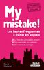 My mistake ! : les fautes fréquentes à éviter en anglais
