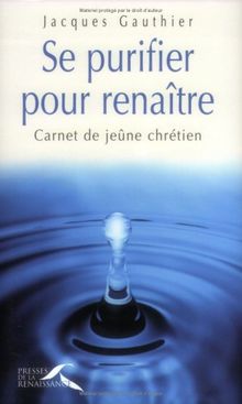 Se purifier pour renaître : carnet de jeûne chrétien