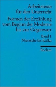 Formen der Erzählung vom Beginn der Moderne bis zur Gegenwart. (Arbeitstexte für den Unterricht): Nietzsche bis Kafka: Nietzsche bis Kafka. Für die Sekundarstufe II: BD 1