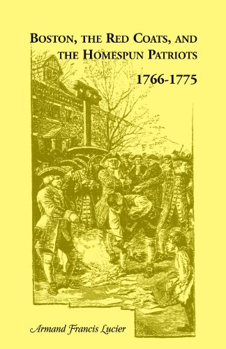 Boston, the Red Coats, and the Homespun Patriots, 1766-1775