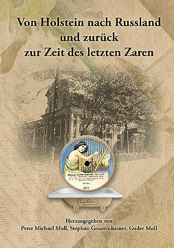 Von Holstein nach Russland und zurück zur Zeit des letzten Zaren - Unternehmens- und Familienchronik der Brüder Gottlieb und Alexander Moll aus Büdelsdorf in Holstein Kartoniert (TB)