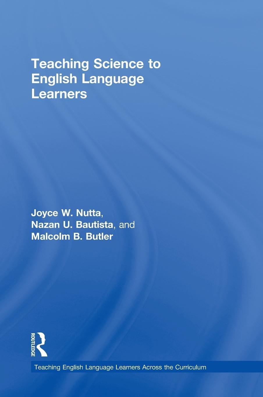 Teaching Science to English Language Learners (Teaching English Language Learners Across the Curriculum)