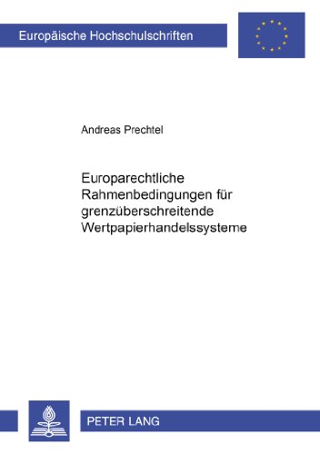 Europarechtliche Rahmenbedingungen für grenzüberschreitende Wertpapierhandelssysteme (Europäische Hochschulschriften - Reihe II)