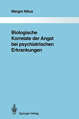 Biologische Korrelate der Angst bei psychiatrischen Erkrankungen (Monographien aus dem Gesamtgebiete der Psychiatrie, 67, Band 67)