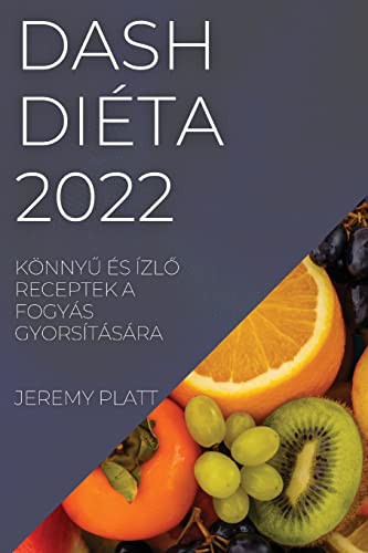 DASH DIÉTA 2022: KÖNNY¿ ÉS ÍZL¿ RECEPTEK A FOGYÁS GYORSÍTÁSÁRA