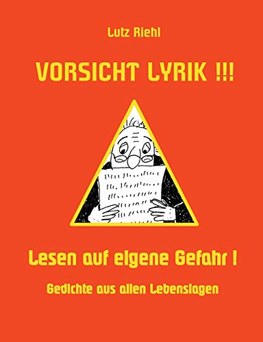 Vorsicht Lyrik!!! - Lesen auf eigene Gefahr!: Gedichte aus allen Lebenslagen