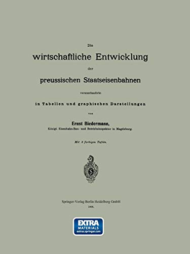 Die wirtschaftliche Entwicklung der preussischen Staatseisenbahnen veranschaulicht in Tabellen und graphischen Darstellungen: Mit online files/update