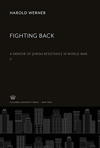 Fighting Back: A Memoir of Jewish Resistance in World War II
