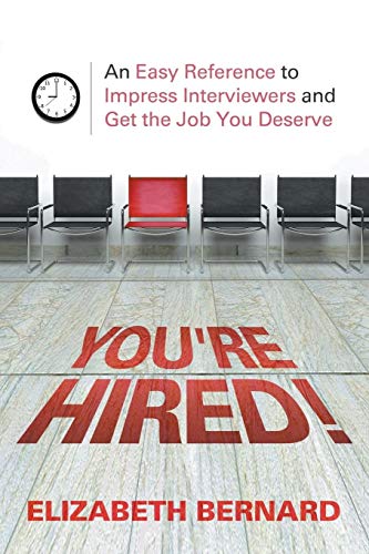 You're Hired!: An Easy Reference to Impress Interviewers and Get the Job You Deserve