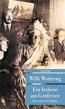 Ein Irokese am Genfersee: Eine wahre Geschichte (Unionsverlag Taschenbücher)