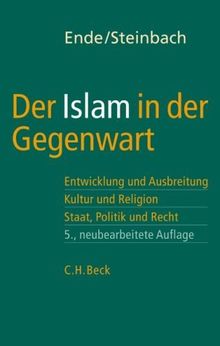 Der Islam in der Gegenwart: Entwicklung und Ausbreitung, Kultur und Religion. Staat, Politik und Recht