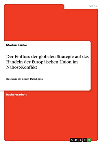 Der Einfluss der globalen Strategie auf das Handeln der Europäischen Union im Nahost-Konflikt: Resilienz als neues Paradigma