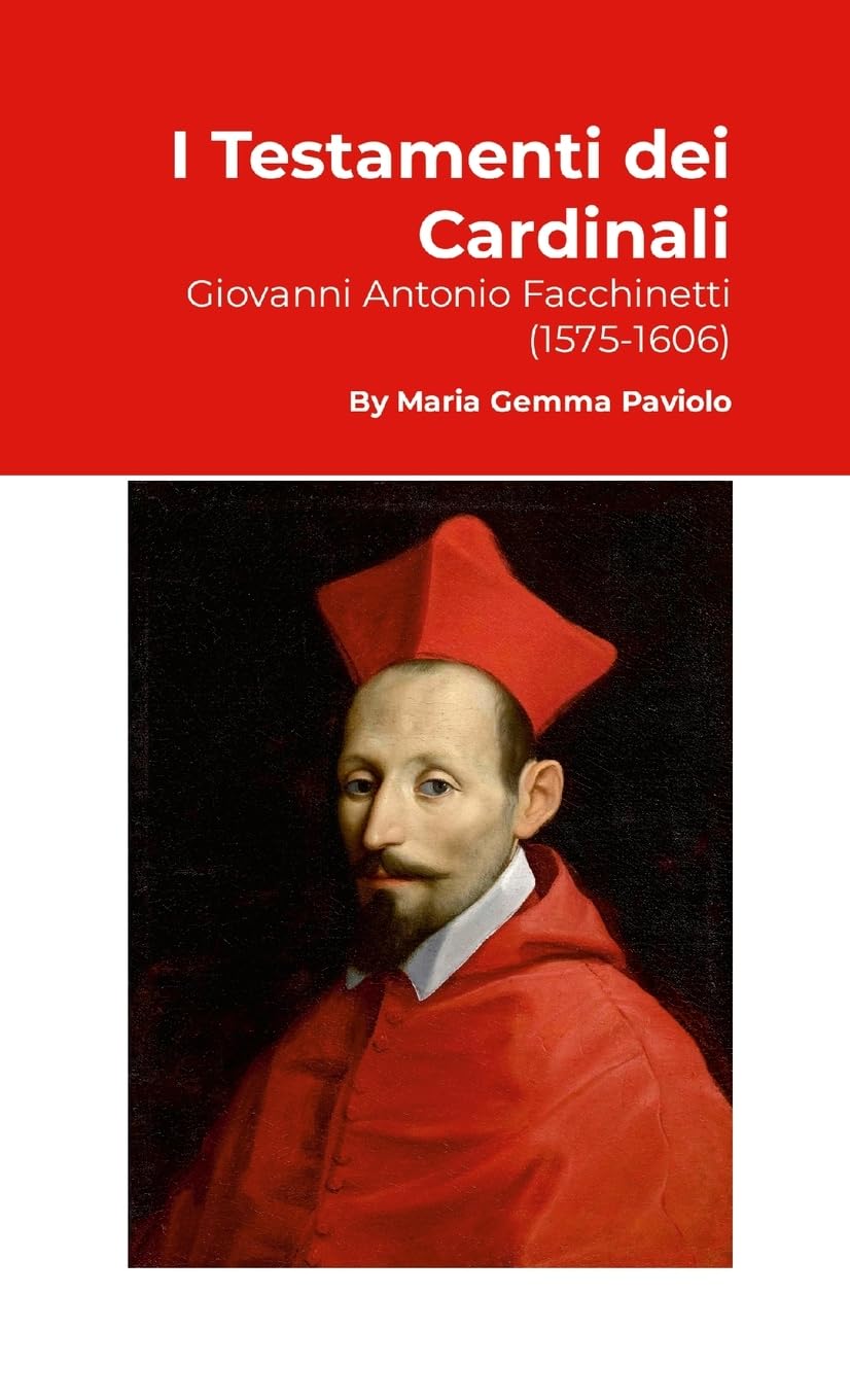 I Testamenti dei Cardinali: Giovanni Antonio Facchinetti (1575-1606)