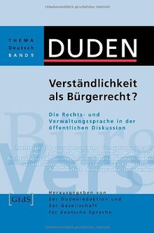 Duden Thema Deutsch 09. Verständlichkeit als Bürgerrecht?: Die Rechts- und Verwaltungssprache in der öffentlichen Diskussion: Band 9