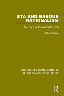 ETA and Basque Nationalism (RLE: Terrorism & Insurgency): The Fight for Euskadi 1890-1986 (Routledge Library Editions: Terrorism and Insurgency)
