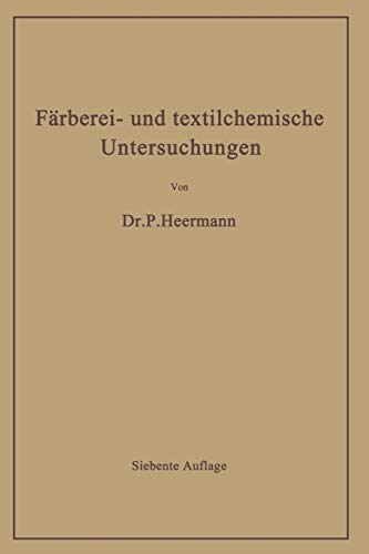 Färberei- und textilchemische Untersuchungen: Anleitung zur chemischen und koloristischen Untersuchung und Bewertung der Rohstoffe, Hilfsmittel und Erzeugnisse der Textilveredlungsindustrie