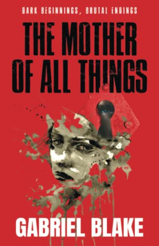THE MOTHER OF ALL THINGS: Book One (Godless Creatures, Band 1)