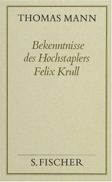 Thomas Mann, Gesammelte Werke in Einzelbänden. Frankfurter Ausgabe: Bekenntnisse des Hochstaplers Felix Krull: Der Memoiren erster Teil: Bd. 19