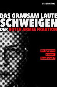 Das grausam laute Schweigen der Roten Armee Fraktion.: Ein Symptom unserer Gesellschaft?