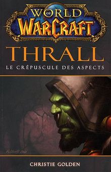 World of Warcraft. Thrall : le crépuscule des Aspects