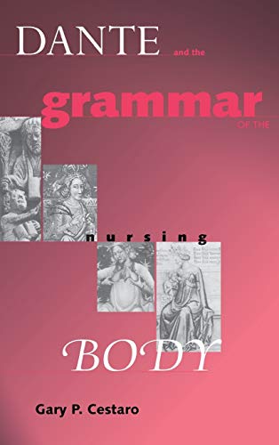 Dante and the Grammar of the Nursing Body (The William and Katherine Devers Series in Dante Studies, V. 5)