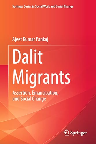 Dalit Migrants: Assertion, Emancipation, and Social Change (Springer Series in Social Work and Social Change)