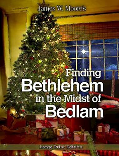 Finding Bethlehem in the Midst of Bedlam - Large Print: An Advent Study