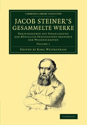 Jacob Steiner's Gesammelte Werke 2 Volume Set: Jacob Steiner's Gesammelte Werke: Herausgegeben Auf Veranlassung Der Königlich Preussischen Akademie ... (Cambridge Library Collection - Mathematics)