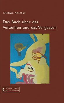 Das Buch über das Verzeihen und das Vergessen: Lyrische Prosa