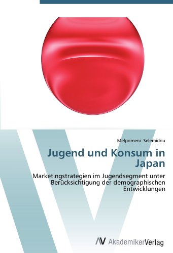 Jugend und Konsum in Japan: Marketingstrategien im Jugendsegment unter Berücksichtigung der demographischen Entwicklungen