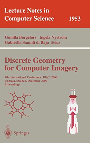 Discrete Geometry for Computer Imagery: 9th International Conference, DGCI 2000 Uppsala, Sweden, December 13-15, 2000 Proceedings (Lecture Notes in Computer Science, 1953, Band 1953)