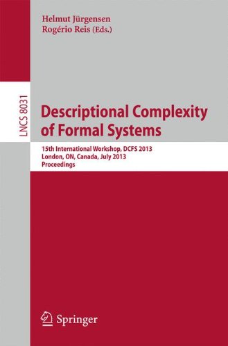 Descriptional Complexity of Formal Systems: 15th International Workshop, DCFS 2013, London, ON, Canada, July 22-25, 2013, Proceedings (Lecture Notes in Computer Science)