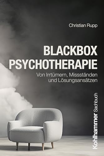 Blackbox Psychotherapie: Von Irrtümern, Missständen und Lösungsansätzen