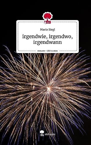 irgendwie, irgendwo, irgendwann. Life is a Story - story.one