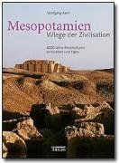 Mesopotamien - Wiege der Zivilisation: 6000 Jahre Hochkulturen an Euphrat und Tigris