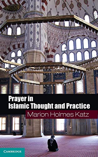 Prayer in Islamic Thought and Practice (Themes in Islamic History, Band 6)