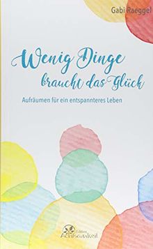Wenig Dinge braucht das Glück: Aufräumen für ein entspannteres Leben