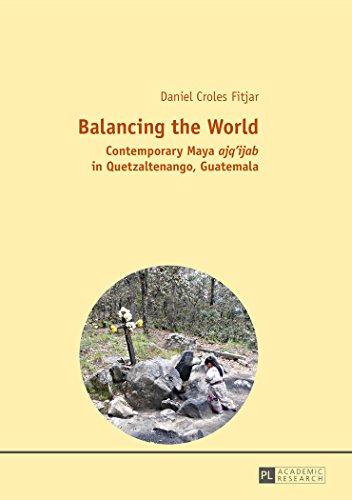 Balancing the World: Contemporary Maya ajq'ijab in Quetzaltenango, Guatemala