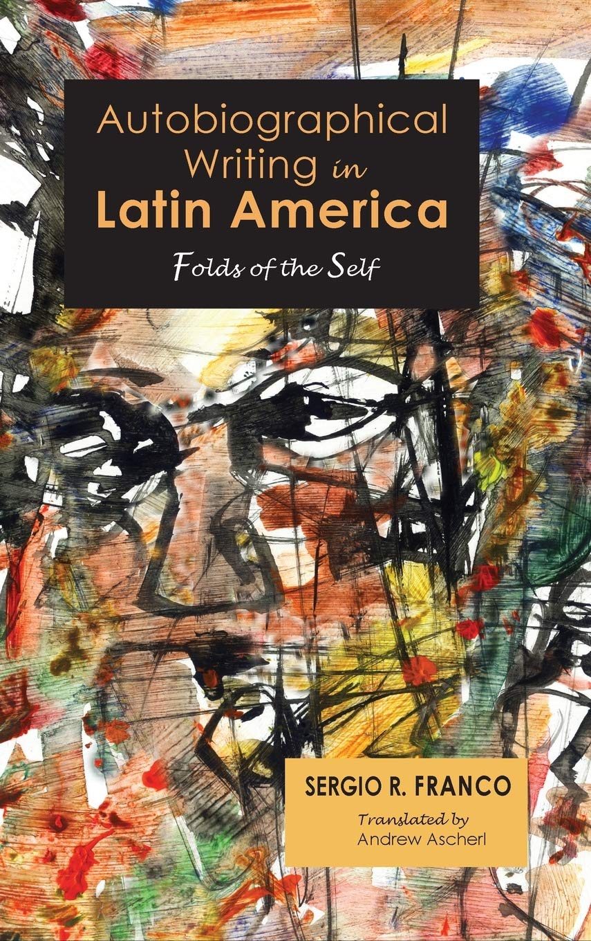 Autobiographical Writing in Latin America: Folds of the Self (Cambria Latin American Literatures and Cultures)