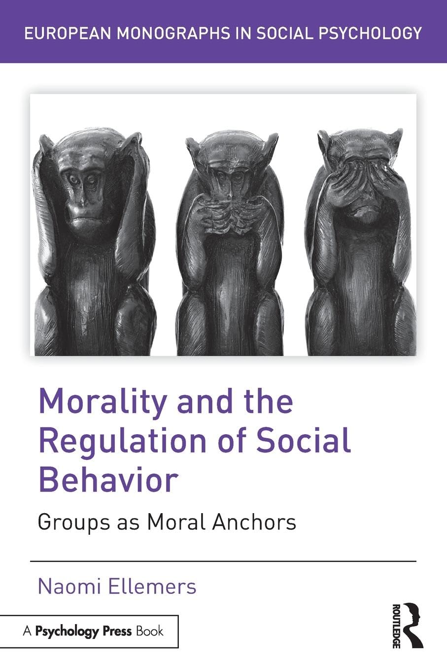Naomi Ellemers Morality And The Regulation Of Social Behavior, Groups As Moral Anchors (European Monographs In Social Psychology)